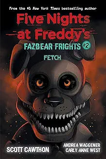 Book 2: Five Nights at Freddy’s: Fazbear Frights #2 Fetch Scott Cawthon , Carly Anne West , Andrea Waggener