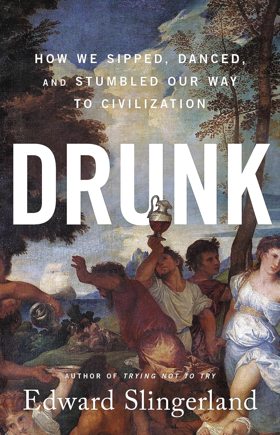 Drunk: How We Sipped, Danced, and Stumbled Our Way to Civilization book cover