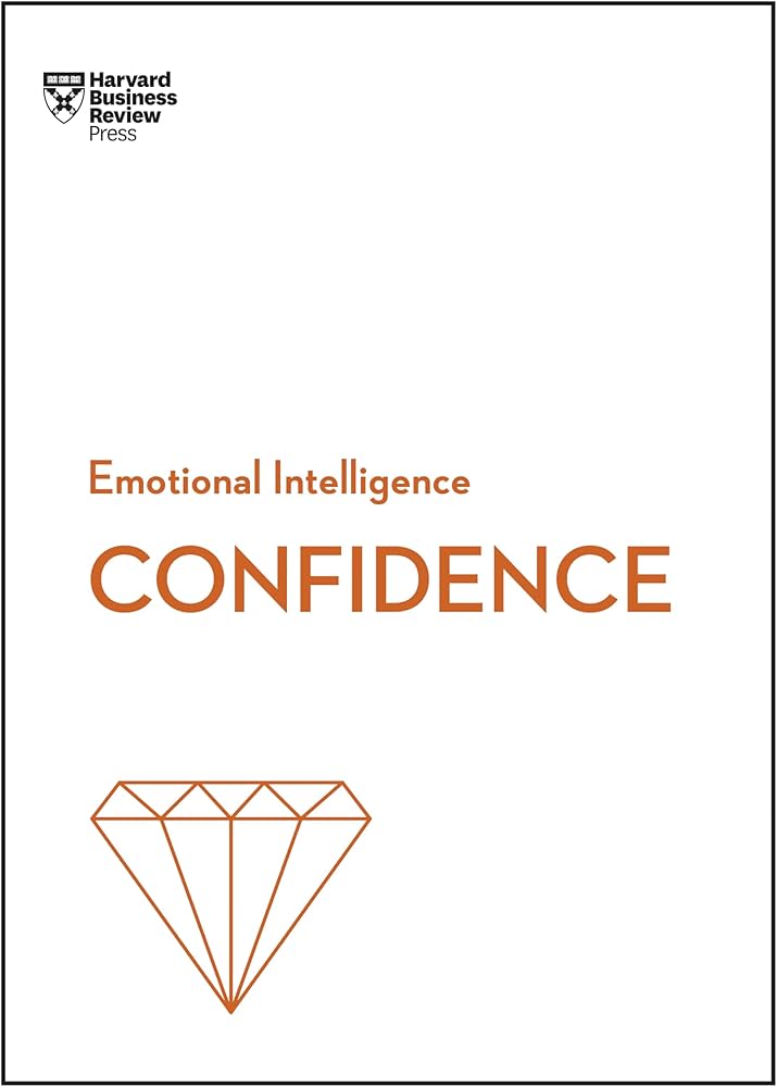 Confidence (HBR Emotional Intelligence Series)