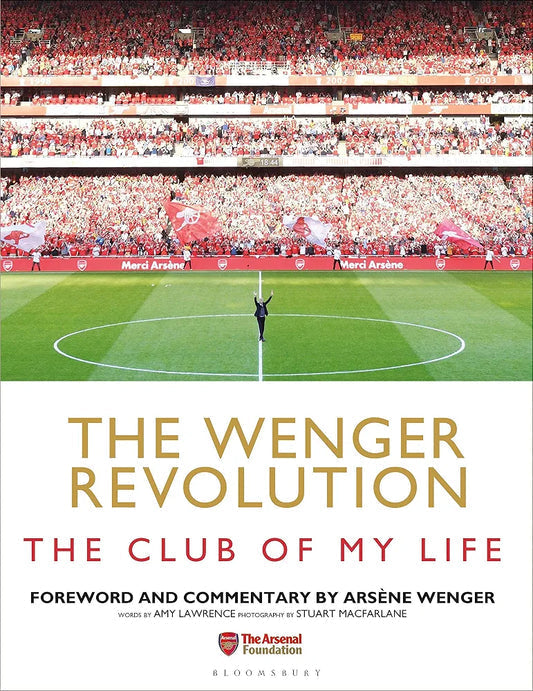 The Wenger Revolution: The Club of My Life by Amy Lawrence