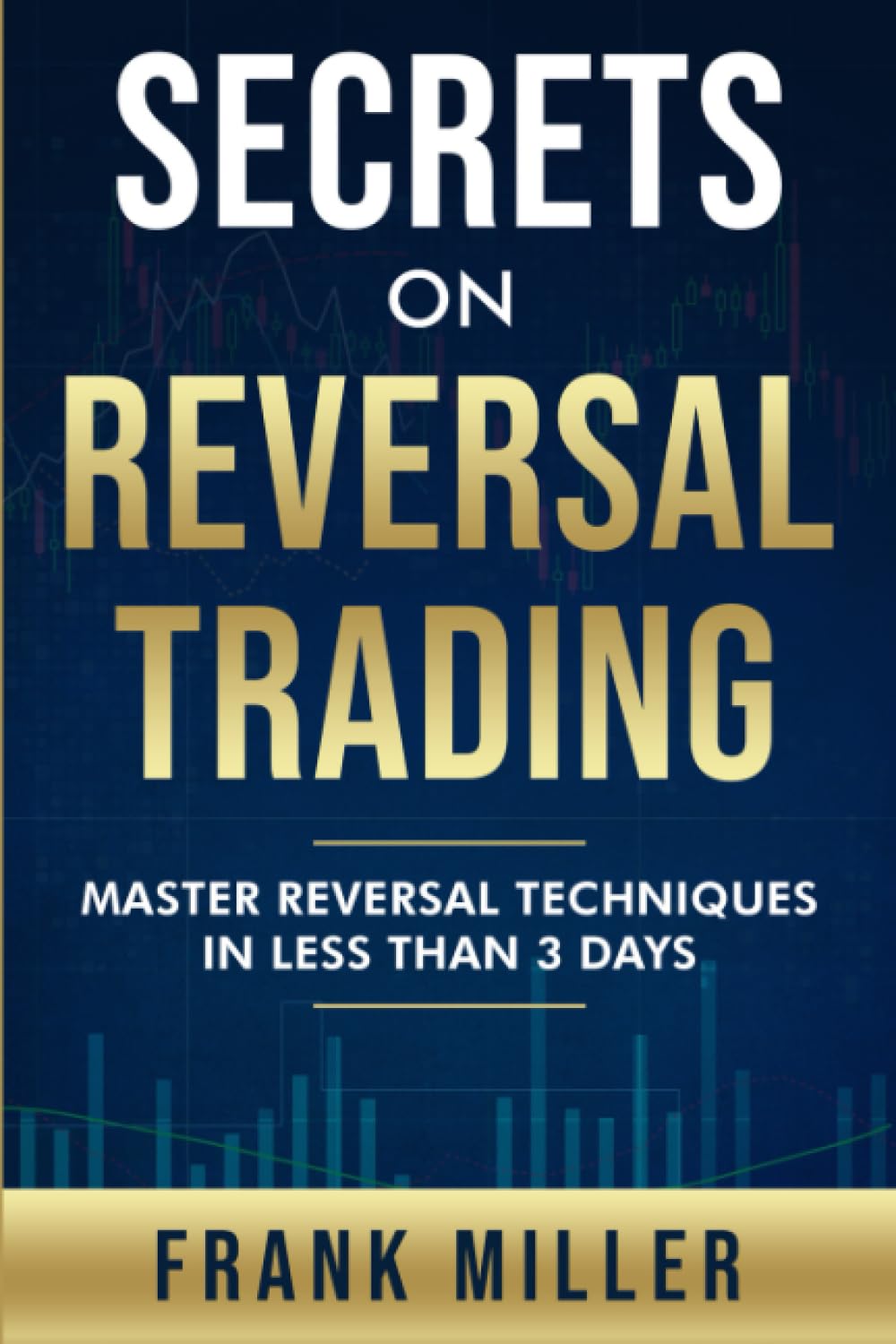 Secrets On Reversal Trading by Frank Miller: Master Reversal Techniques In Less Than 3 days book cover