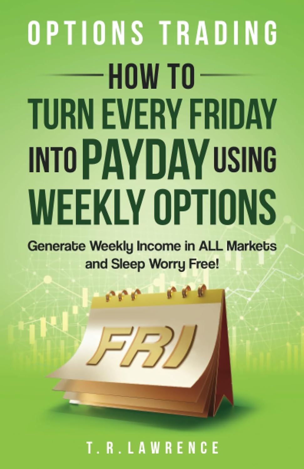 Book cover of 'Options Trading: How to Turn Every Friday into Payday Using Weekly Options' 