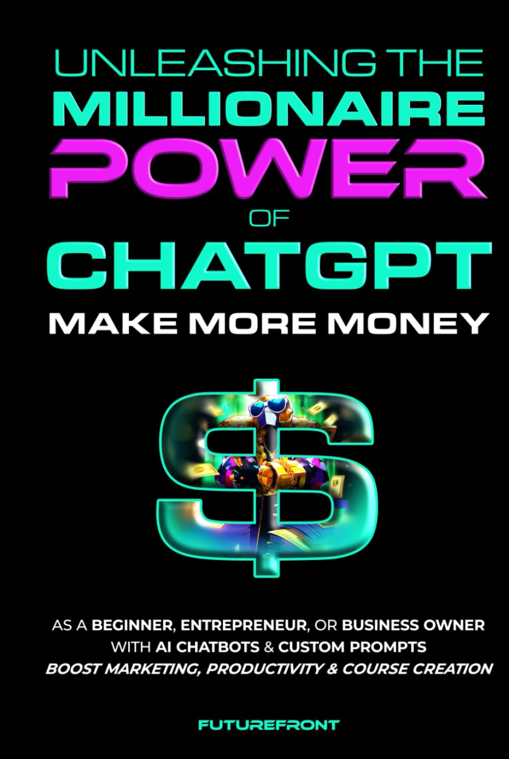 Book cover of 'Unleashing the Millionaire Power of ChatGPT' 
