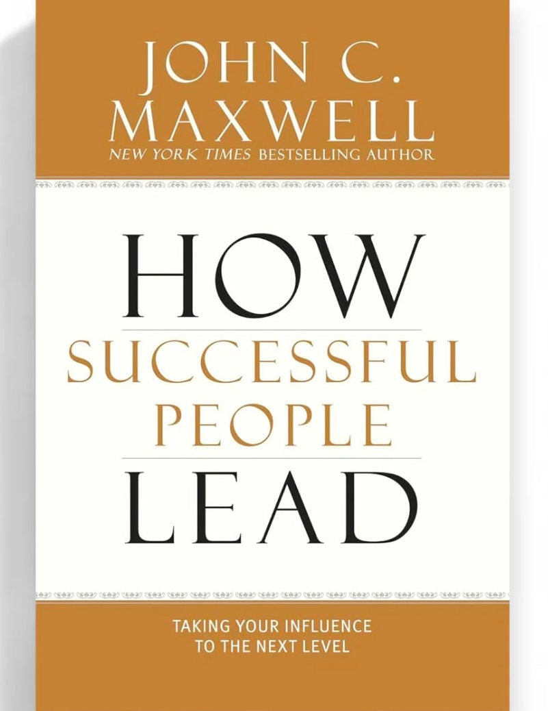 How Successful People Lead 
By John C. Maxwell