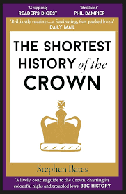 The Shortest History of The Crown  By Stephen Bates