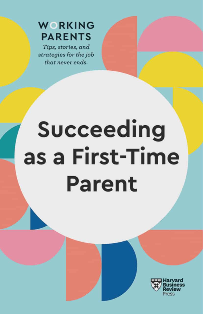 Succeeding as a First-Time Parent (HBR Working Parents Series)