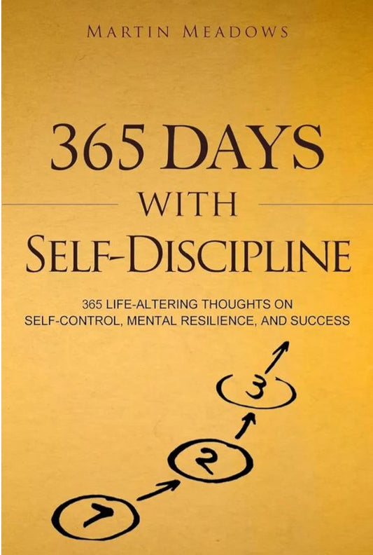 365 Days With Self-Discipline: 365 Life-Altering Thoughts on Self-Control, Mental Resilience, and Success
Book by Martin Meadows